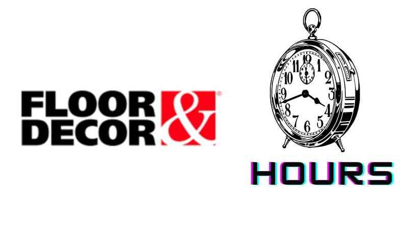 Floor and Decor Hours- Today, Opening, Closing, Holiday 2022