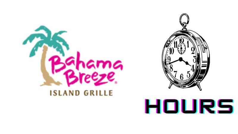 Bahama Breeze Hours