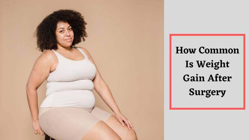 How common is weight gain after surgery