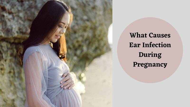 What Causes Ear Infection During Pregnancy