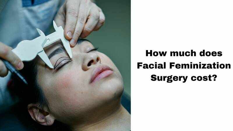 How much does Facial Feminization Surgery cost