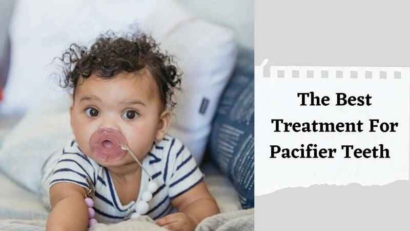 The Best Treatment For Pacifier Teeth