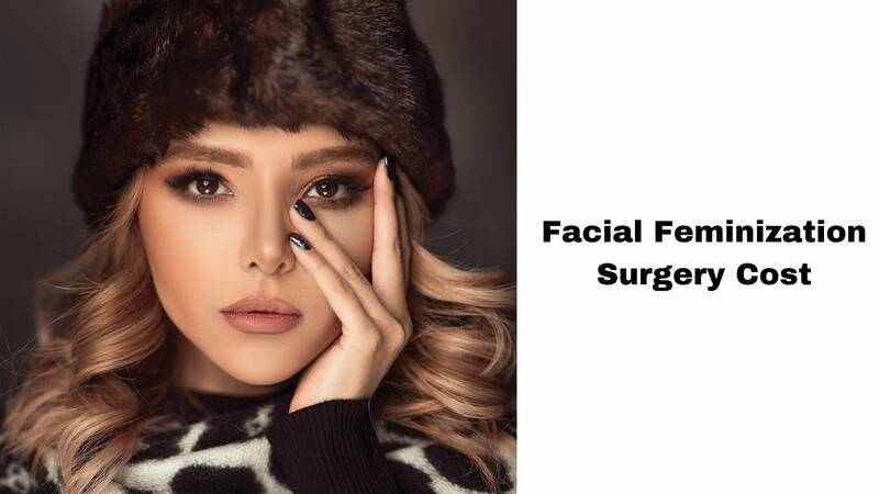 Facial Feminization Surgery Cost