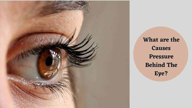 What causes pressure behind the eye