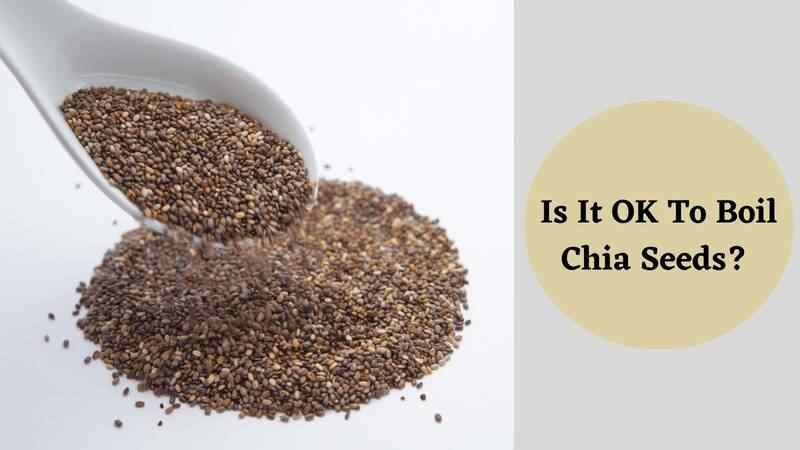 Is it ok to boil chia seeds