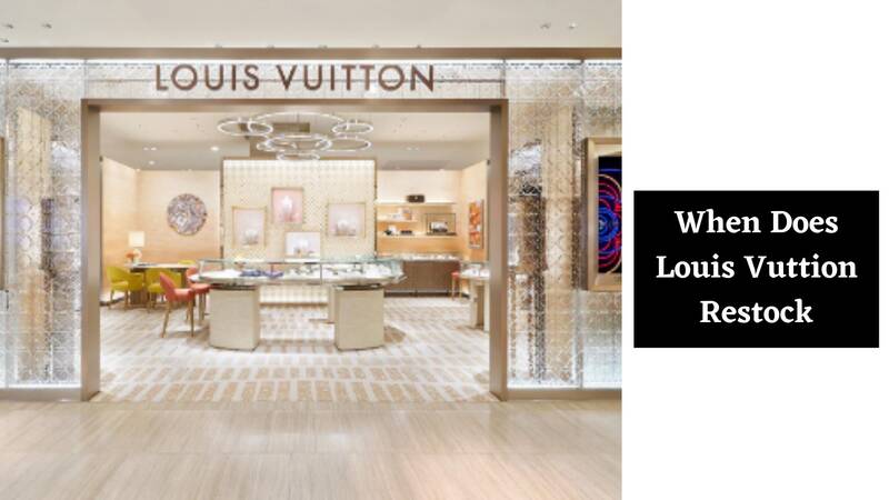 When does Louis Vuitton Restock