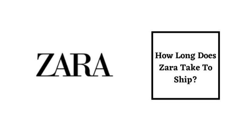 how-long-does-zara-take-to-ship-in-2023-updated