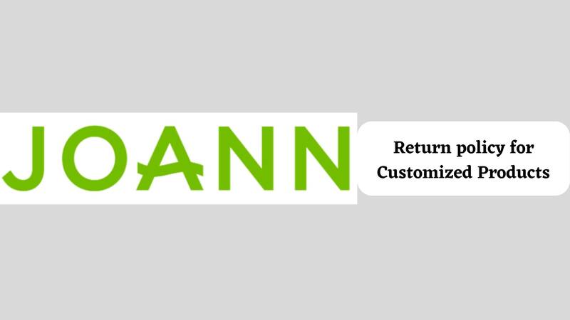Joann Return Policy for Customized product
