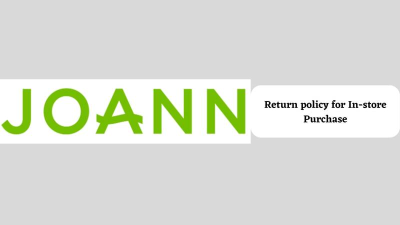 Joann Return Policy for In-store Purchase