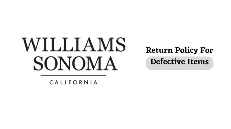 Williams Sonoma Return Policy For Defective Items