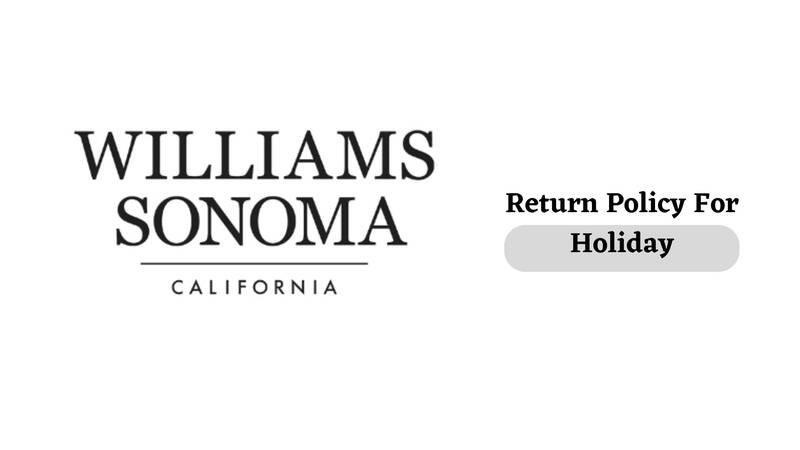 Williams Sonoma Return Policy For Holiday