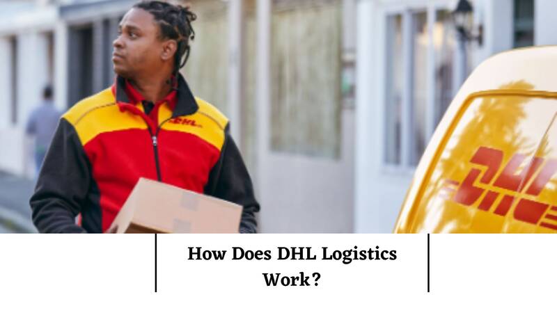How Does DHL Logistics Work