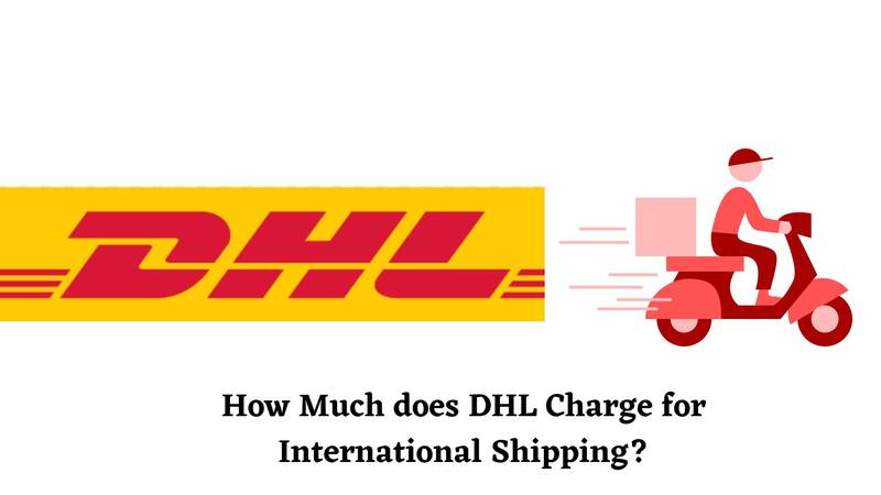How Long Does DHL Shipping Take & Charges