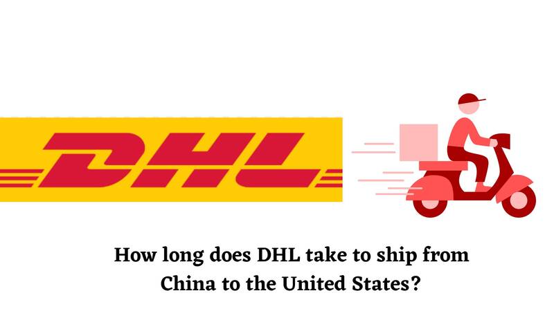 How Long Does DHL Shipping Take China to United States