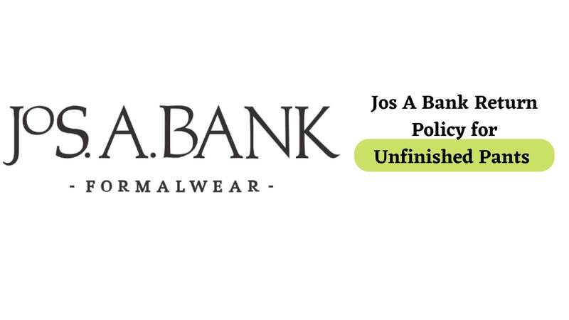 Jos A Bank Return Policy for Unfinished Pants 