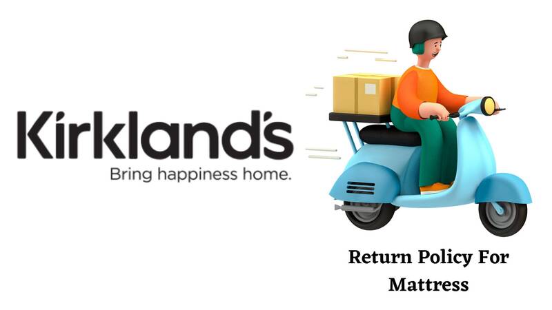 Kirklands Return Policy for Mattress