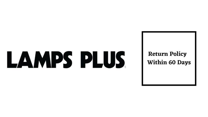 Lamps Plus Return Policy within 60 days 