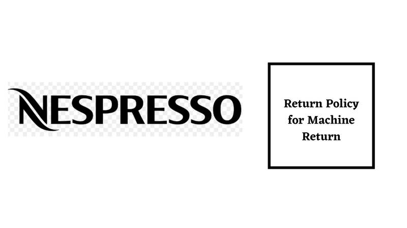 Nespresso Return Policy for Machine Return
