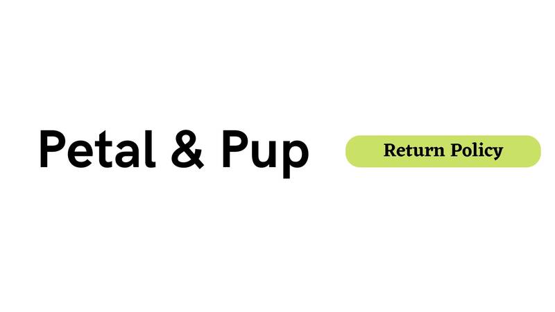 Petal & Pup Return Policy