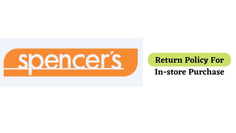 Spencers Return Policy for In-store Purchase 