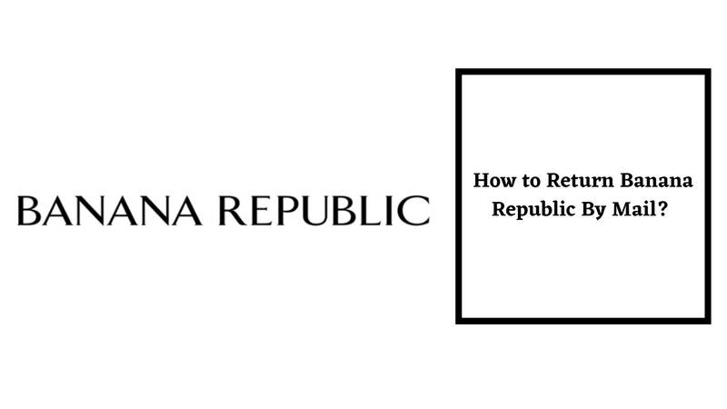 Banana Republic Return Policy return by mail