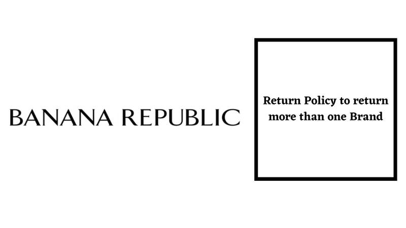 Banana Republic Return Policy return more than one brand