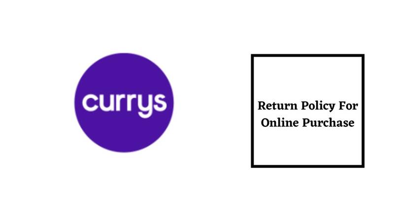 Currys Return Policy for Online Purchase
