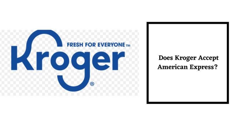 Does Kroger Accept American Express