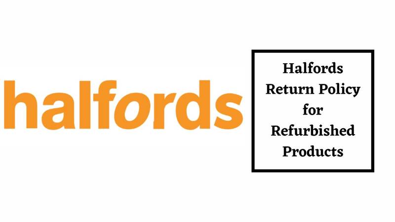 Halfords Return Policy for Refurbished Products