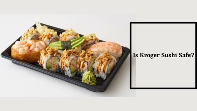 Is Kroger Sushi Safe