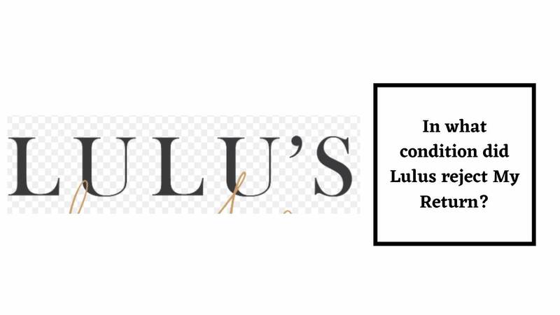 Lulus Return Policy reject my return