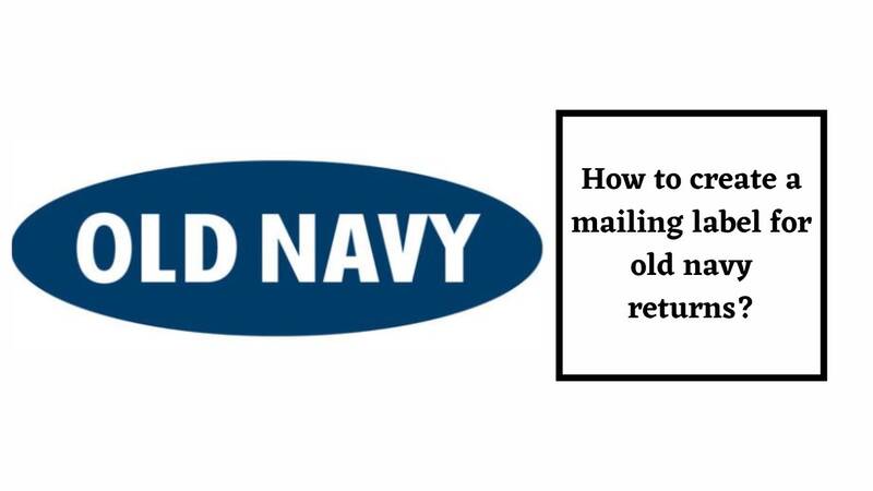 Old Navy Return Policy creating return label