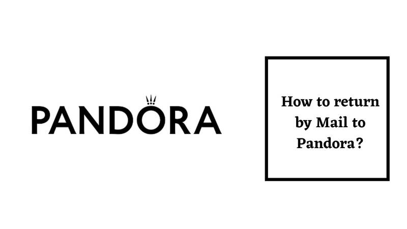 Pandora Return Policy Return by Mail