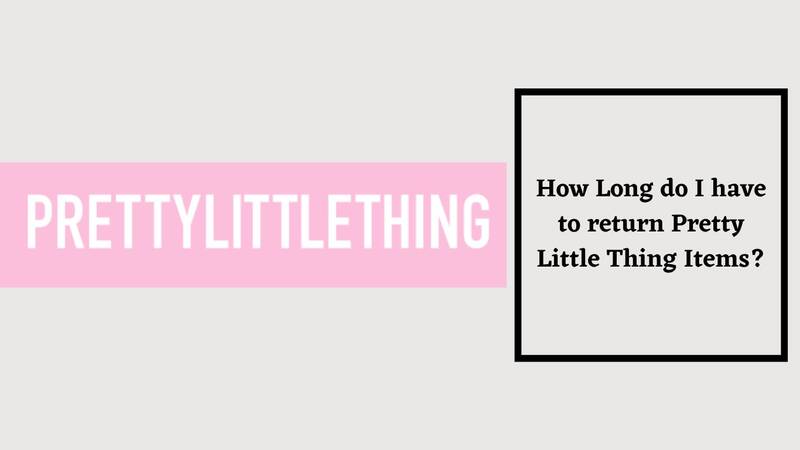 Pretty Little Thing Return Policy Return Processing Time