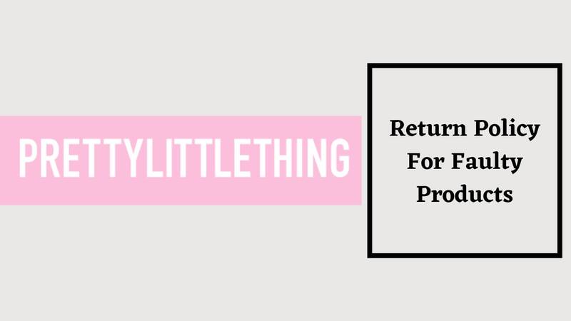Pretty Little Thing Return Policy for Faulty Products