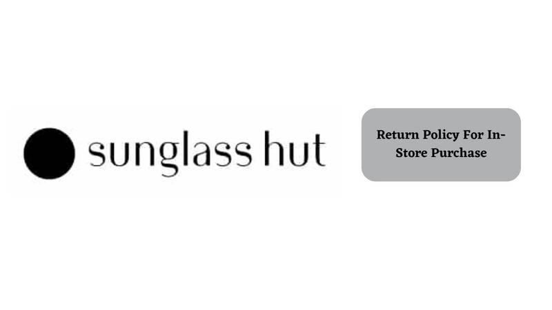 Sunglasses Hut Return Policy for In-store Purchase 