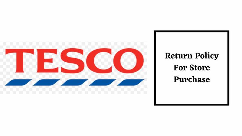 Tesco Return Policy for Returning Store Purchase 