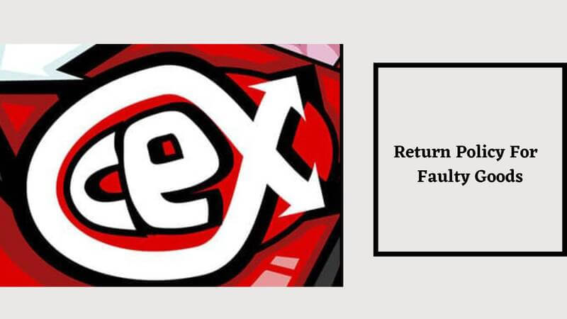 Cex Return Policy for Faulty Goods
