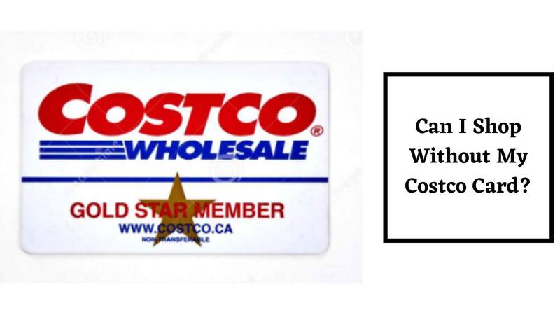 Can I Shop Without My Costco Card