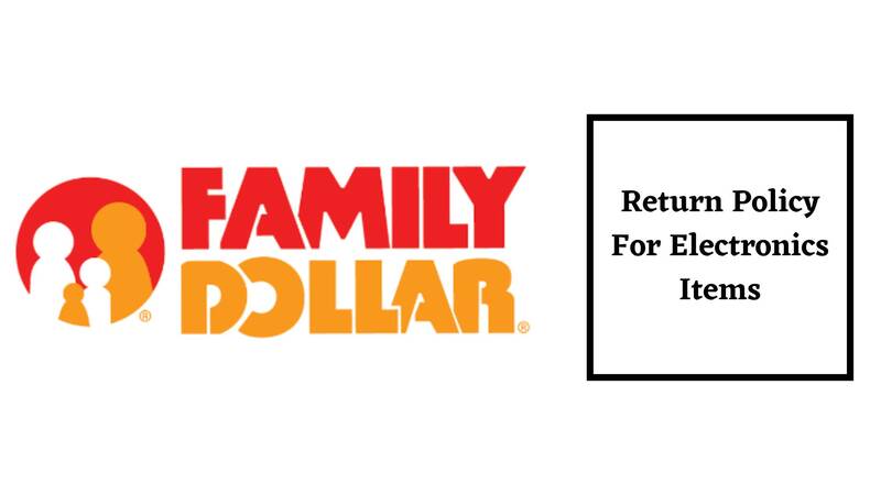 Family Dollar Return Policy For electronics Items