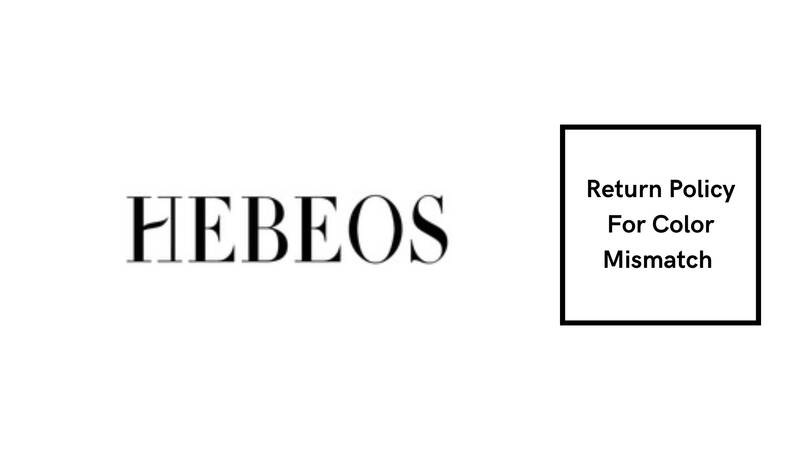 Hebeos Return Policy for Color Mismatch