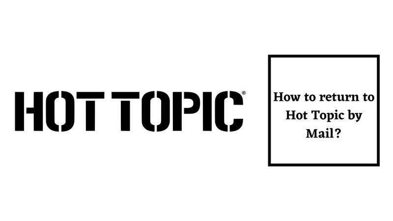 Hot Topic Return Policy Return by Mail