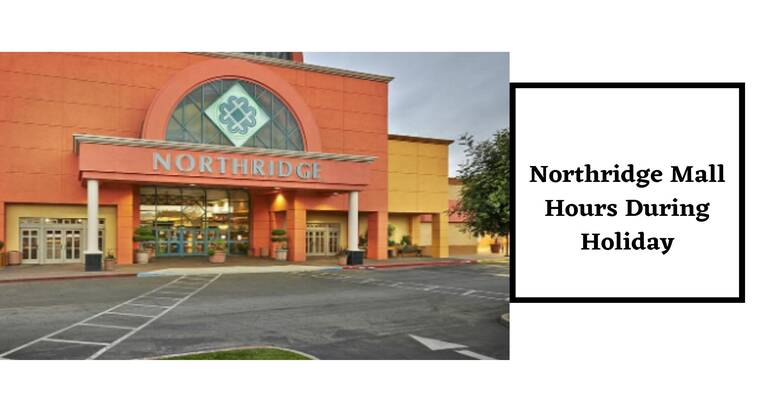 Northridge Mall Hours During Holiday