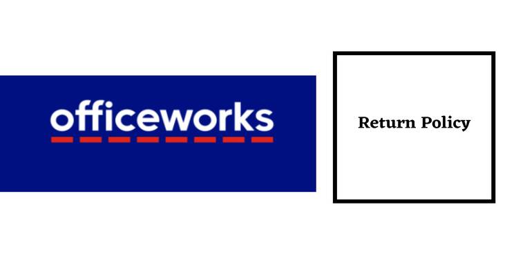 Officeworks Return Policy
