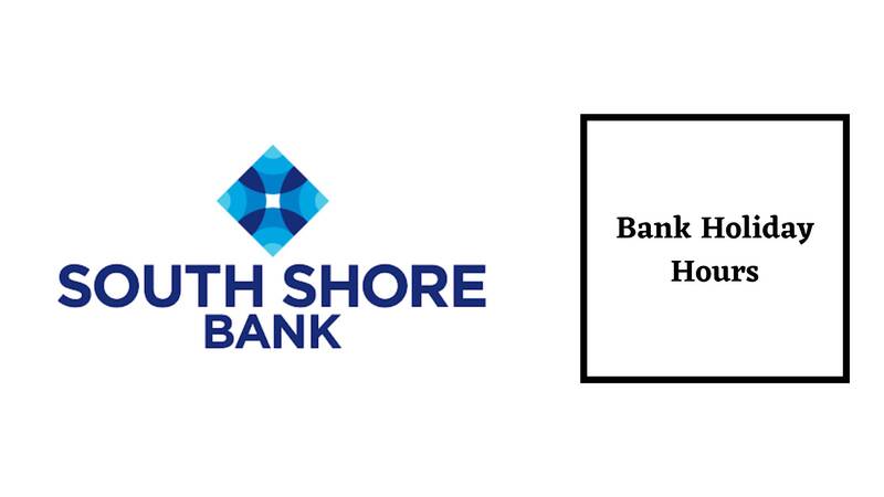 South Shore Bank Hours for Holiday