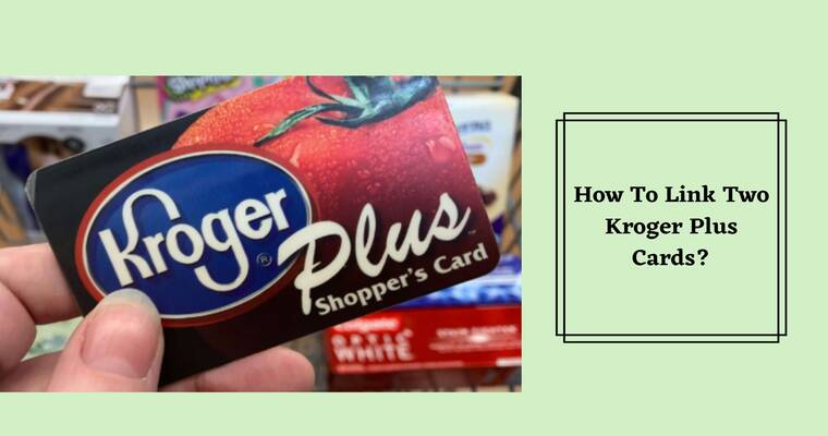 How To Link Two Kroger Plus Cards