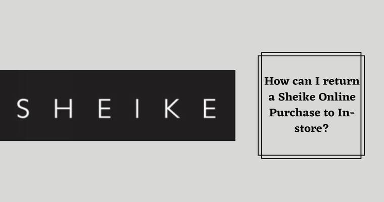 Sheike Return Policy Online to in-store