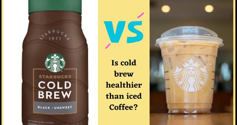 Starbucks Cold Brew Vs Iced Coffee (Which one is healthier)