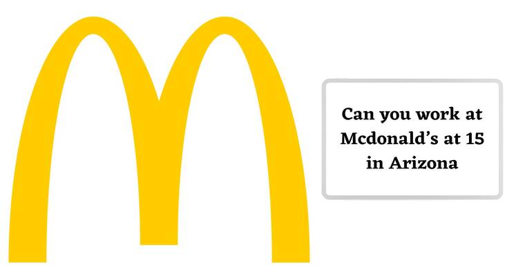 Can You Work At McDonalds at 15 (15 at UK)
