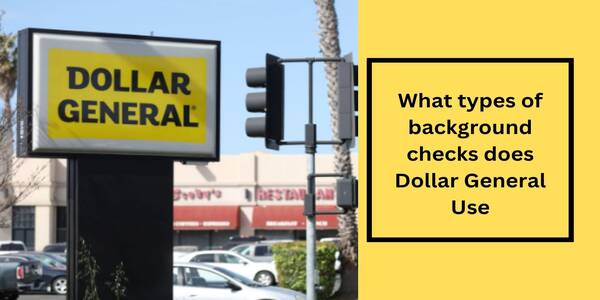 Dollar General background check (Types)